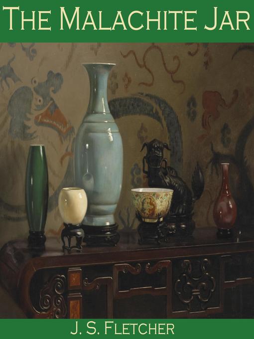 Title details for The Malachite Jar by J. S. Fletcher - Wait list